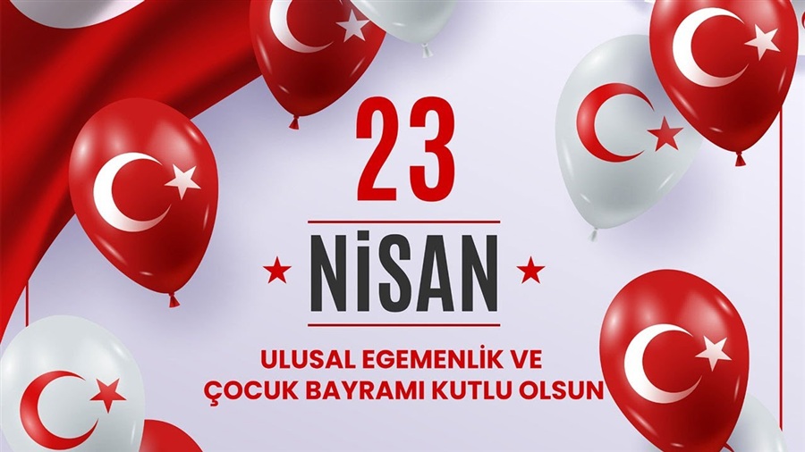 23 Nisan Ulusal Egemenlik Ve Çocuk Bayramı Kutlu Olsun.